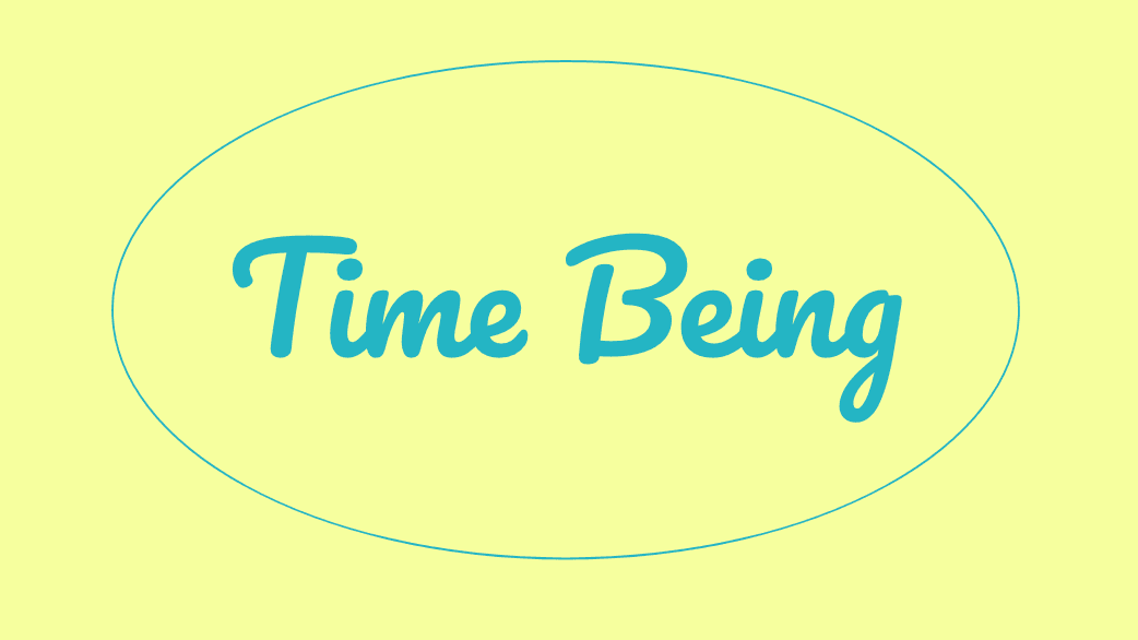 Time Being